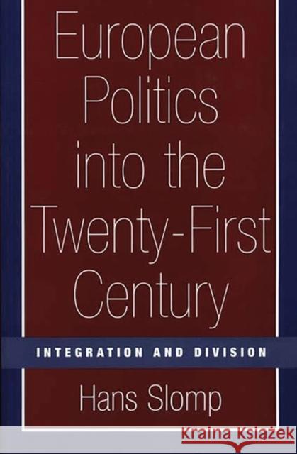 European Politics Into the Twenty-First Century: Integration and Division Slomp, Hans 9780275968007