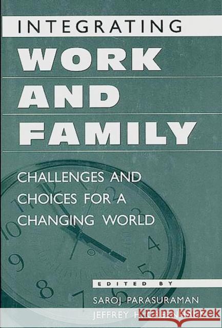 Integrating Work and Family: Challenges and Choices for a Changing World Greenhaus, Jeffrey H. 9780275968052 Praeger Publishers