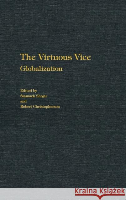 The Virtuous Vice: Globalization Siamack Shojai Robert Christopherson 9780275968106 Praeger Publishers