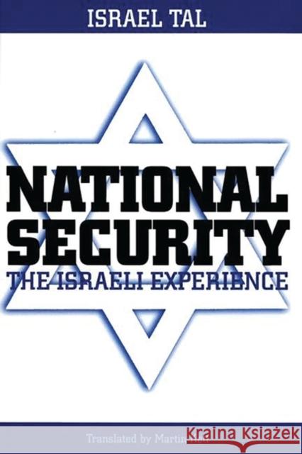 National Security: The Israeli Experience Tal, Israel 9780275968120 Praeger Publishers