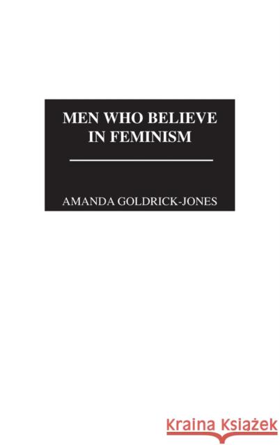 Men Who Believe in Feminism Amanda Goldrick-Jones 9780275968229 Praeger Publishers