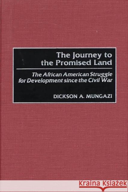 The Journey to the Promised Land: The African American Struggle for Development Since the Civil War Mungazi [Deceased], Dickson 9780275968243 Praeger Publishers