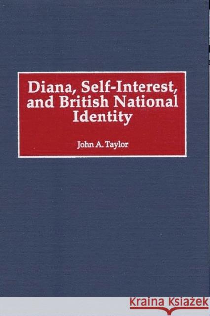 Diana, Self-Interest, and British National Identity John A. Taylor John A. Taylor 9780275968267 Praeger Publishers