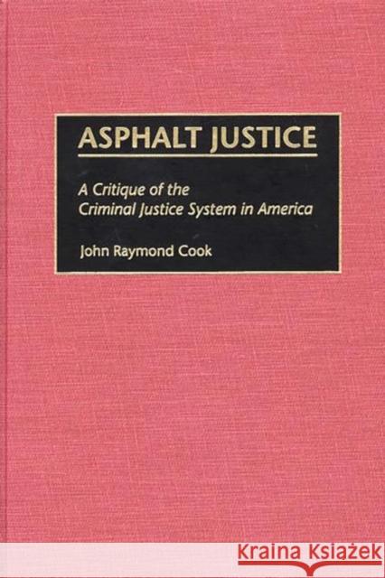 Asphalt Justice: A Critique of the Criminal Justice System in America Cook, John R. 9780275968274 Praeger Publishers