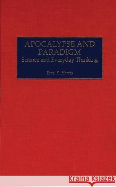Apocalypse and Paradigm: Science and Everyday Thinking Harris, Errol E. 9780275968304