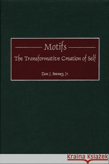 Motifs: The Transformative Creation of Self Feeney, Don J. 9780275968441 Praeger Publishers