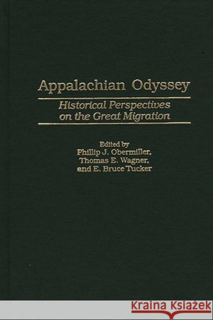 Appalachian Odyssey: Historical Perspectives on the Great Migration Obermiller, Phillip 9780275968519 Praeger Publishers
