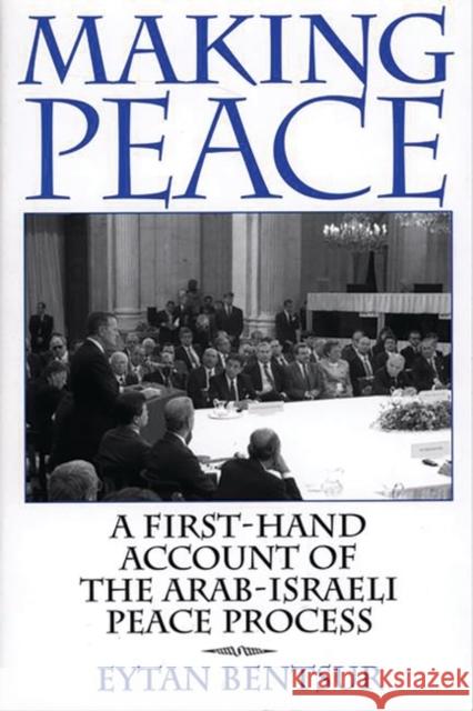 Making Peace: A First-Hand Account of the Arab-Israeli Peace Process Bentsur, Eytan 9780275968762 Praeger Publishers