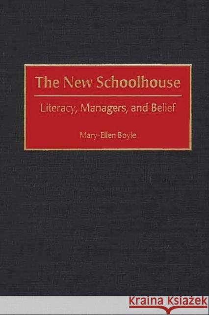 The New Schoolhouse: Literacy, Managers, and Belief Boyle, Mary-Ellen 9780275968793 Praeger Publishers