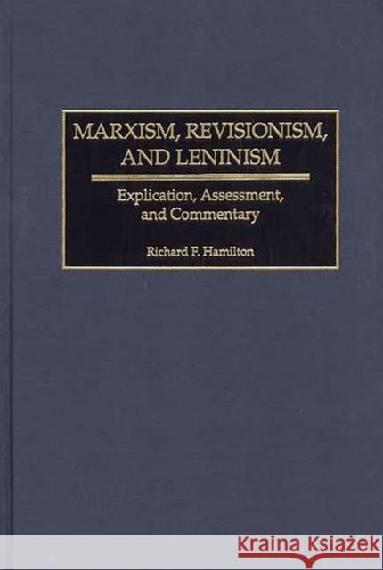 Marxism, Revisionism, and Leninism: Explication, Assessment, and Commentary Hamilton, Richard F. 9780275968823 Praeger Publishers