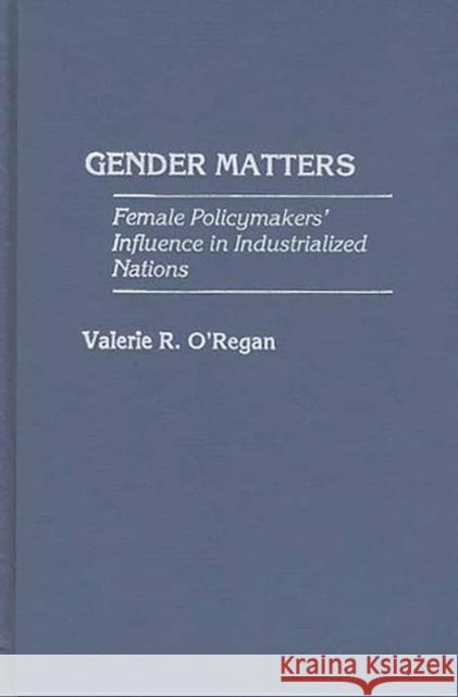 Gender Matters: Female Policymakers' Influence in Industrialized Nations O'Regan, Valerie 9780275968847 Praeger Publishers