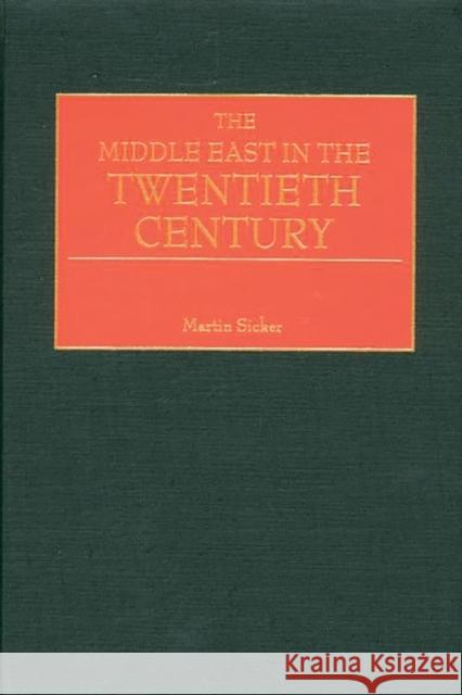 The Middle East in the Twentieth Century Martin Sicker 9780275968939 Praeger Publishers