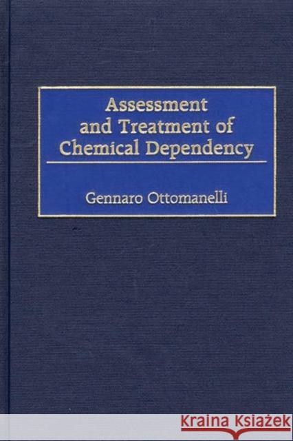 Assessment and Treatment of Chemical Dependency Gennaro Ottomanelli 9780275969028 Praeger Publishers