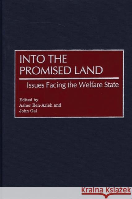 Into the Promised Land: Issues Facing the Welfare State Ben-Arieh, Asher 9780275969059 Praeger Publishers