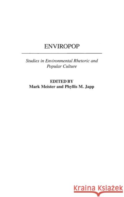 Enviropop: Studies in Environmental Rhetoric and Popular Culture Meister, Mark 9780275969288 Praeger Publishers
