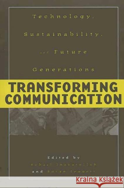 Transforming Communication: Technology, Sustainability, and Future Generations Inayatullah, Sohail 9780275969448