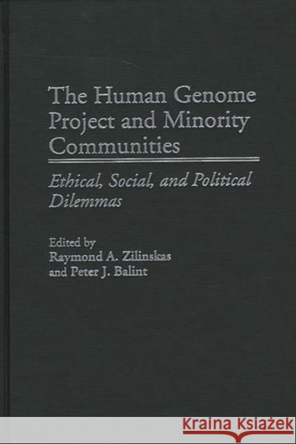 The Human Genome Project and Minority Communities: Ethical, Social, and Political Dilemmas Balint, Peter J. 9780275969615 Praeger Publishers