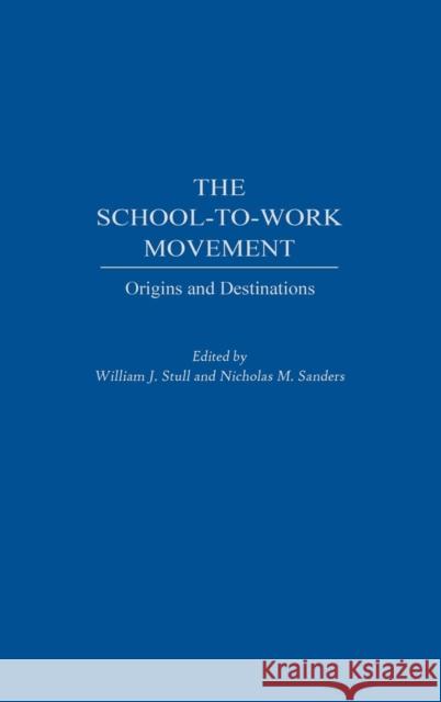 The School-To-Work Movement: Origins and Destinations Stull, William J. 9780275970161 Praeger Publishers