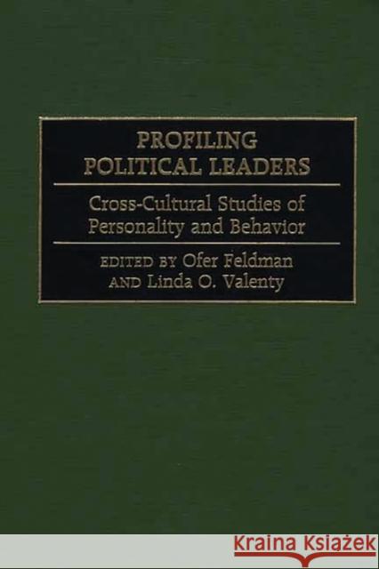 Profiling Political Leaders: Cross-Cultural Studies of Personality and Behavior Feldman, Ofer 9780275970369 Praeger Publishers