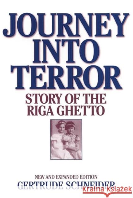 Journey Into Terror: Story of the Riga Ghetto Schneider, Gertrude 9780275970505