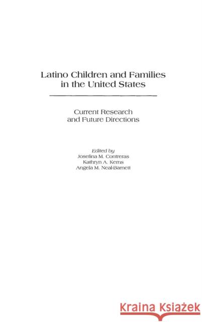 Latino Children and Families in the United States: Current Research and Future Directions Contreras, Josefina M. 9780275970536 Praeger Publishers
