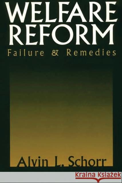 Welfare Reform: Failure & Remedies Schorr, Alvin L. 9780275970642