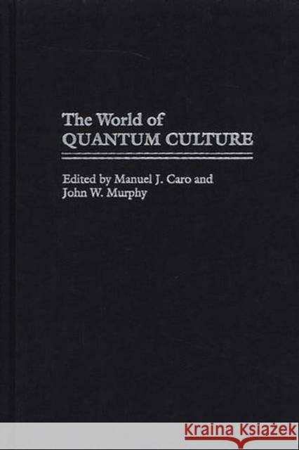 The World of Quantum Culture Manuel J. Caro John W. Murphy 9780275970680