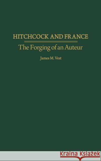 Hitchcock and France: The Forging of an Auteur Vest, James M. 9780275970895 Praeger Publishers