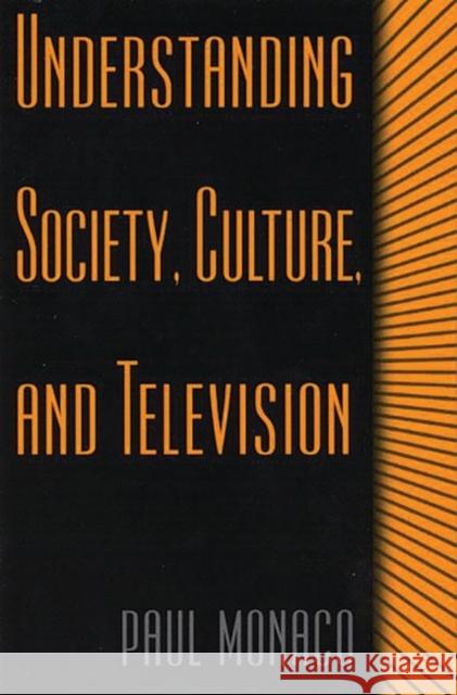 Understanding Society, Culture, and Television Paul Monaco 9780275970956