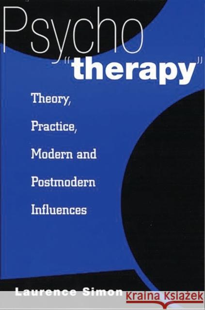 Psychotherapy: Theory, Practice, Modern and Postmodern Influences Simon, Laurence 9780275971007 Praeger Publishers