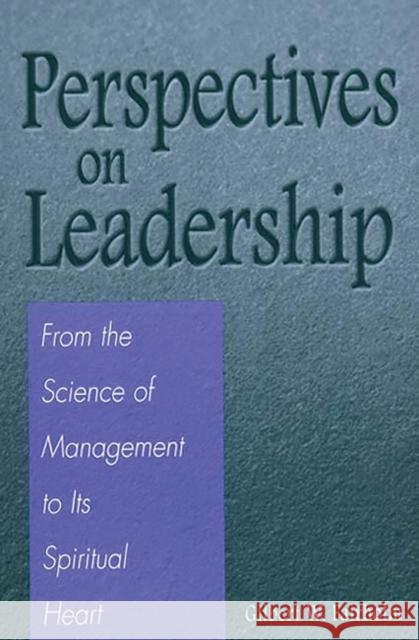 Perspectives on Leadership: From the Science of Management to Its Spiritual Heart Fairholm, Gilbert W. 9780275971052 Praeger Publishers