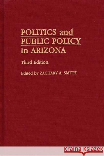 Politics and Public Policy in Arizona Smith, Zachary A. 9780275971182