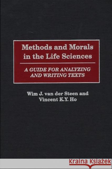 Methods and Morals in the Life Sciences: A Guide for Analyzing and Writing Texts Van Der Steen, Wim J. 9780275971199 Praeger Publishers