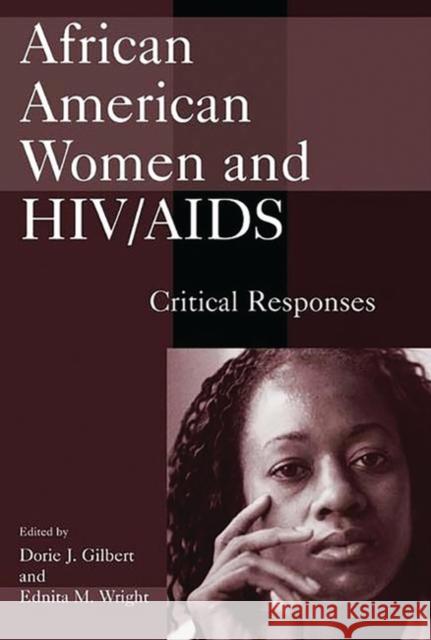 African American Women and Hiv/AIDS: Critical Responses Gilbert, Dorie J. 9780275971274 Praeger Publishers
