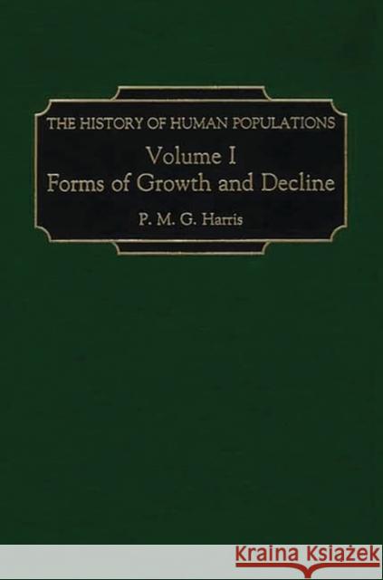 The History of Human Populations: Volume I, Forms of Growth and Decline Harris, P. M. G. 9780275971311 Praeger Publishers