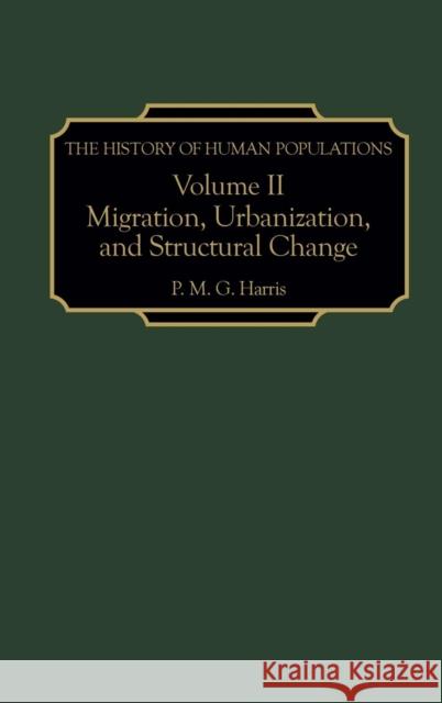 The History of Human Populations: Volume II, Migration, Urbanization, and Structural Change Harris, P. M. G. 9780275971915 Praeger Publishers
