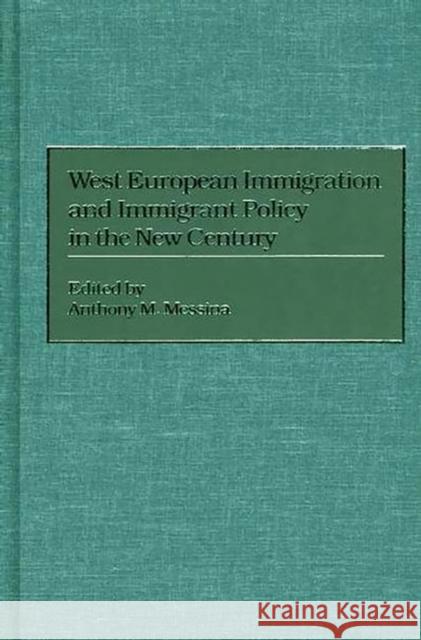 West European Immigration and Immigrant Policy in the New Century Anthony M. Messina Anthony M. Messina 9780275971922 Praeger Publishers