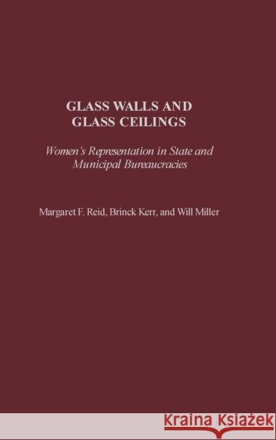 Glass Walls and Glass Ceilings: Women's Representation in State and Municipal Bureaucracies Reid, Margaret 9780275971953