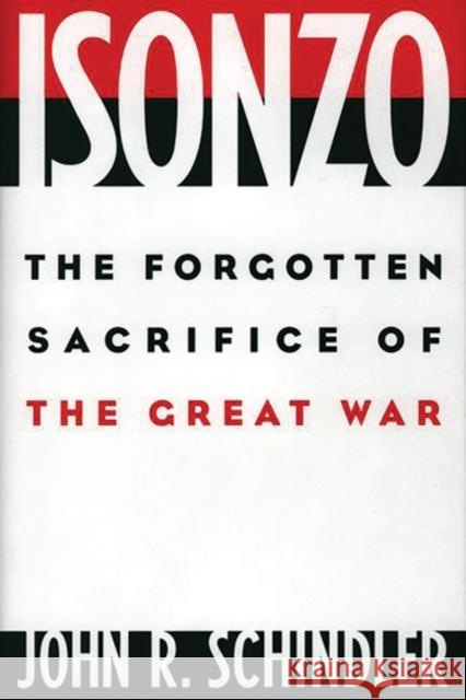 Isonzo: The Forgotten Sacrifice of the Great War Schindler, John R. 9780275972042 Praeger Publishers