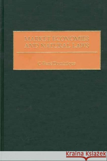 Market Economies and Natural Laws C. Rene Dominique C-Rene Dominique 9780275972561 Praeger Publishers