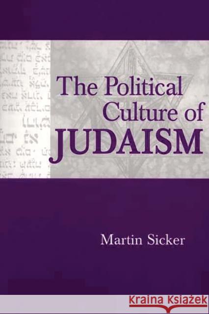 The Political Culture of Judaism Martin Sicker 9780275972578 Praeger Publishers