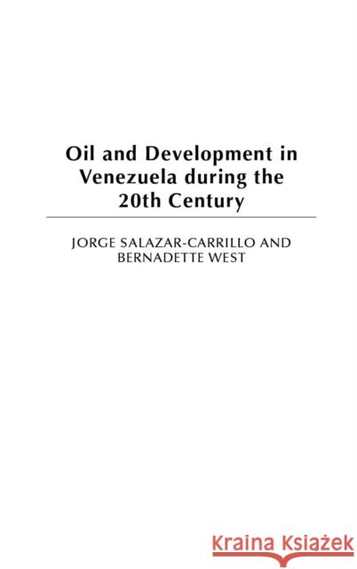 Oil and Development in Venezuela During the 20th Century Salazar-Carrillo, Jorge 9780275972622 Praeger Publishers