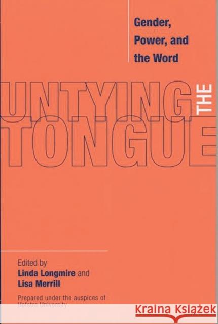 Untying the Tongue: Gender, Power, and the Word Longmire, Linda 9780275973155 Praeger Publishers