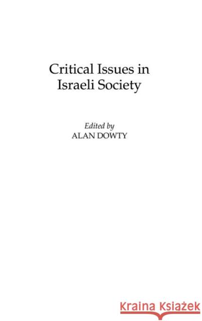 Critical Issues in Israeli Society Alan Dowty Alan Dowty 9780275973209 Praeger Publishers