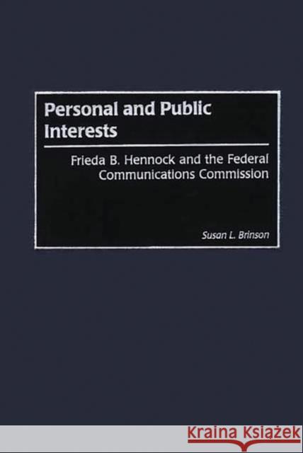 Personal and Public Interests: Frieda B. Hennock and the Federal Communications Commission Brinson, Susan L. 9780275973223 Praeger Publishers
