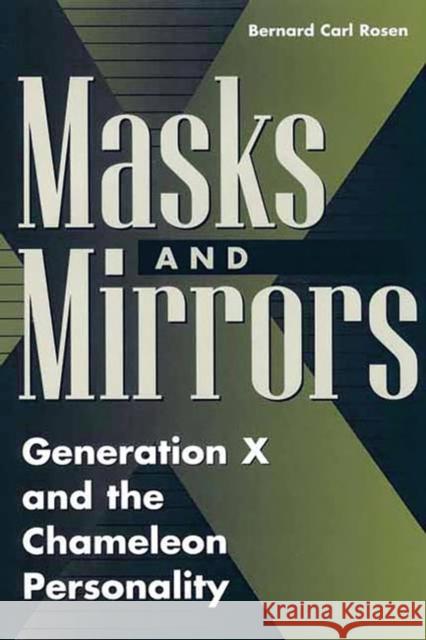 Masks and Mirrors: Generation X and the Chameleon Personality Rosen, Bernard 9780275973254 Praeger Publishers