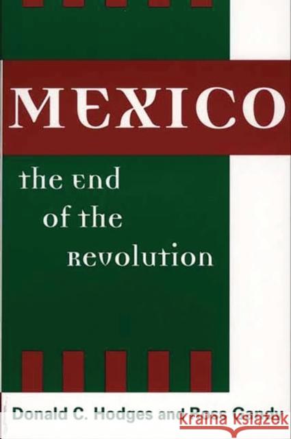 Mexico, the End of the Revolution Donald Clark Hodges Ross Gandy Donald C. Hodges 9780275973308