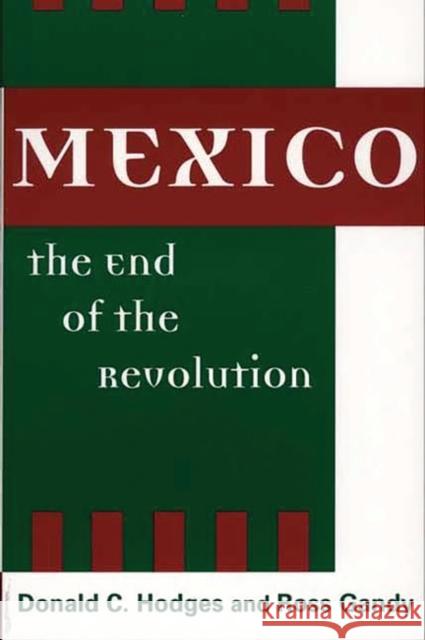 Mexico, the End of the Revolution Donald Clark Hodges Ross Gandy Donald C. Hodges 9780275973339 Praeger Publishers