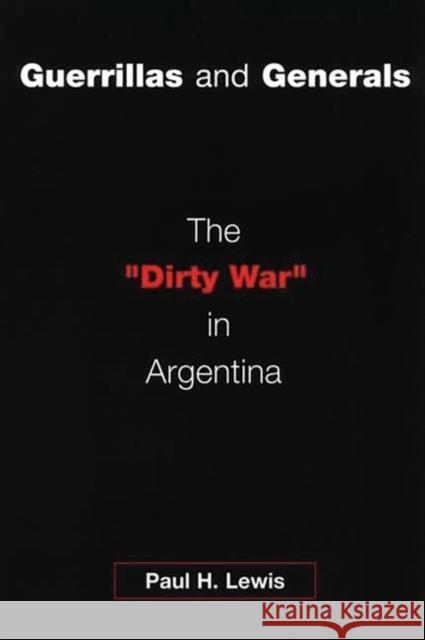 Guerrillas and Generals: The Dirty War in Argentina Lewis, Paul H. 9780275973599 Praeger Publishers
