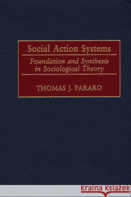 Social Action Systems: Foundation and Synthesis in Sociological Theory Fararo, Thomas J. 9780275973629